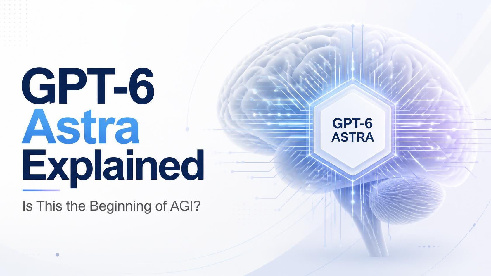 Understanding GPT-6 Astra and Its AGI Potential